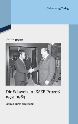 Die Schweiz im KSZE-Prozeß 1972-1983: Einfluß durch Neutralität (Quellen und Darstellungen zur Zeitgeschichte, 99) (German Edition