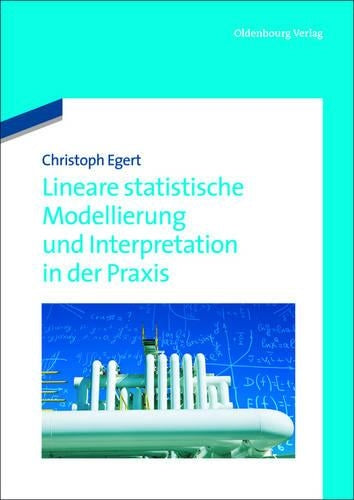 Lineare statistische Modellierung und Interpretation in der Praxis (German Edition