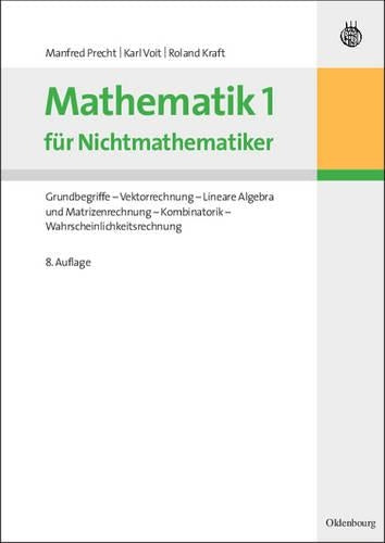 Mathematik 1 für Nichtmathematiker: Grundbegriffe - Vektorrechnung - Lineare Algebra und Matrizenrechnung - Kombinatorik - Wahrscheinlichkeitsrechnung (German Edition