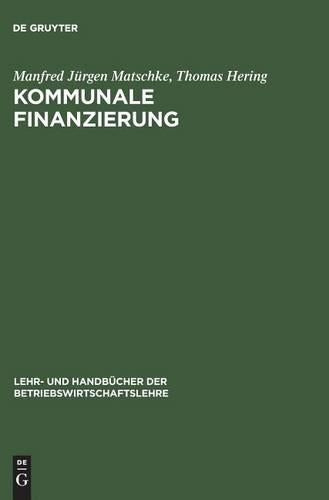 Kommunale Finanzierung (Lehr- und Handbücher der Betriebswirtschaftslehre) (German Edition
