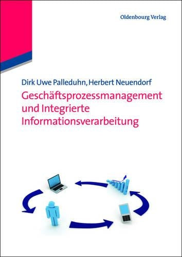 Geschäftsprozessmanagement und integrierte Informationsverarbeitung (Wirtschaftsinformatik kompakt) (German Edition