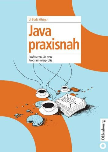 Java praxisnah: Profitieren Sie von Programmierprofis (German Edition