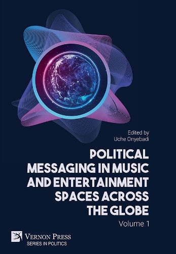 Political Messaging in Music and Entertainment Spaces across the Globe.: Volume 1 (Series in Politics