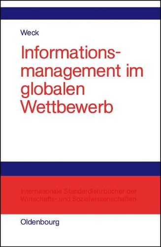 Informationsmanagement im globalen Wettbewerb: Voraussetzungen und Potentiale einer erfolgreichen Positionierung (German Edition