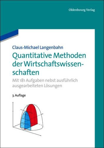 Quantitative Methoden der Wirtschaftswissenschaften: Mit 181 Aufgaben nebst ausführlich ausgearbeiteten Lösungen (German Edition