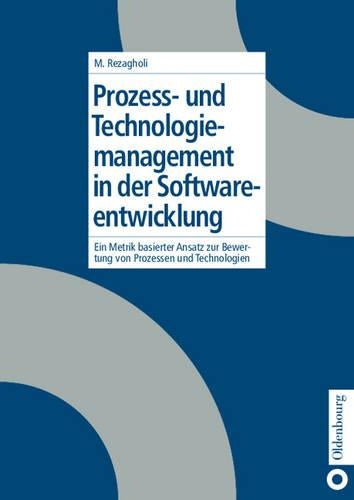 Prozess- und Technologiemanagement in der Softwareentwicklung: Ein metrikbasierter Ansatz zur Bewertung von Prozessen und Technologien (German Edition
