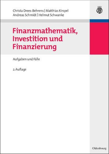 Finanzmathematik, Investition und Finanzierung: Aufgaben und Fälle (Managementwissen für Studium und Praxis) (German Edition