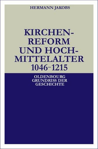 Kirchenreform und Hochmittelalter 1046–1215 (Oldenbourg Grundriss der Geschichte, 7) (German Edition