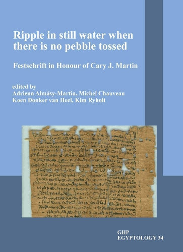 Ripple in Still Water when There is no Pebble Tossed: Festschrift in Honour of Cary J. Martin (GHP Egyptology