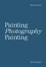 Painting Photography Painting: Selected Essays