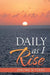 Daily as I Rise