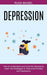 Depression: Learn the Strategies to Overcome Anxiety and Depression (How to Understand and Cure the Symptoms