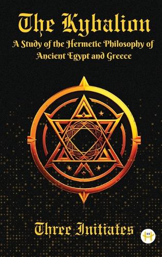 Kybalion: A Study of the Hermetic Philosophy of Ancient Egypt and Greece