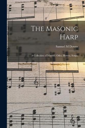 The Masonic Harp: a Collection of Masonic Odes, Hymns, Songs
