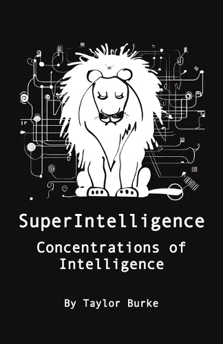 SuperIntelligence: Concentrations of Intelligence (SuperIntelligence By Taylor Burke