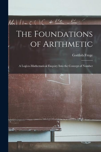 The Foundations of Arithmetic; a Logico-mathematical Enquiry Into the Concept of Number