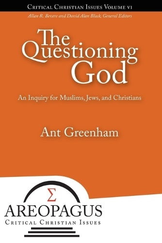 The Questioning God: An Inquiry for Muslims, Jews, and Christians (6) (Areopagus Critical Christian Issues