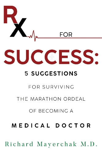 Rx for Success: 5 Suggestions for Surviving the Marathon Ordeal of Becoming a Medical Doctor