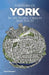 A History of York in 101 People, Objects & Places