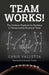 Team WORKS! – The Gridiron Playbook for Building a Championship Business Team.
