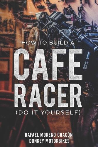 How to build a Cafe Racer? (Do it yourself)