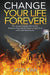 Change Your Life Forever!