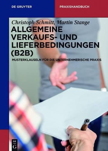 Allgemeine Verkaufs- und Lieferbedingungen (B2B): Musterklauseln für die unternehmerische Praxis (De Gruyter Praxishandbuch) (German Edition
