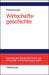 Wirtschaftsgeschichte: Eine Einführung - oder: Wie wir reich wurden (Internationale Standardlehrbücher der Wirtschafts- und Sozialwissenschaften) (German Edition