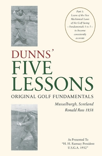 DUNNS' FIVE LESSONS Original Golf Fundamentals Musselburgh, Scotland Ronald Ross 1858