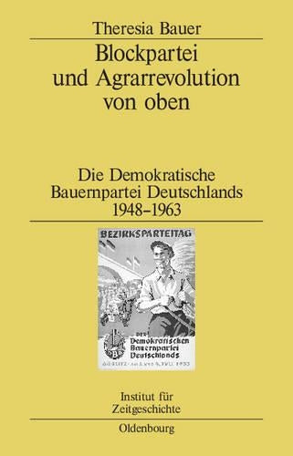Blockpartei und Agrarrevolution von oben: Die Demokratische Bauernpartei Deutschlands 1948-1963 (Studien zur Zeitgeschichte, 64) (German Edition