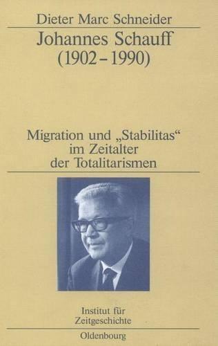 Johannes Schauff (1902-1990): Migration und "Stabilitas" im Zeitalter der Totalitarismen (Studien zur Zeitgeschichte, 61) (German Edition