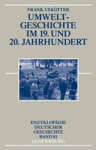 Umweltgeschichte im 19. und 20. Jahrhundert (Enzyklopädie deutscher Geschichte, 81) (German Edition