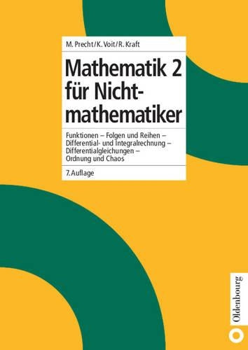 Mathematik 2 für Nichtmathematiker: Funktionen - Folgen und Reihen - Differential- und Integralrechnung - Differentialgleichungen - Ordnung und Chaos (German Edition