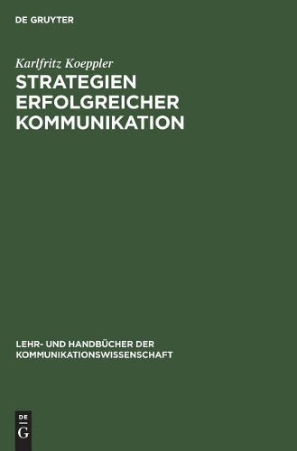 Strategien erfolgreicher Kommunikation: Lehr- und Handbuch (Lehr- und Handbücher der Kommunikationswissenschaft) (German Edition