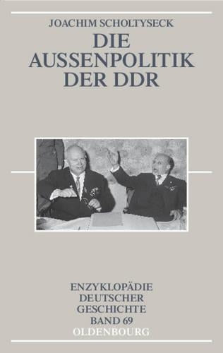 Die Außenpolitik der DDR (Enzyklopädie deutscher Geschichte, 69) (German Edition