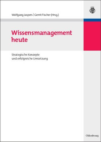 Wissensmanagement heute: Strategische Konzepte und erfolgreiche Umsetzung (German Edition