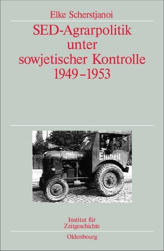 SED-Agrarpolitik unter sowjetischer Kontrolle 1949-1953: Veröffentlichungen zur SBZ-/DDR-Forschung im Institut für Zeitgeschichte (Quellen und Darstellungen zur Zeitgeschichte, 70) (German Edition