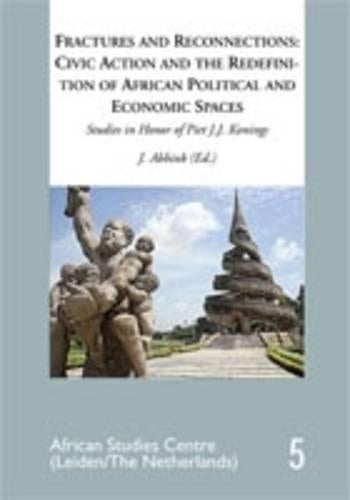 Fractures and Reconnections: Civic Action and the Redefinition of African Political and Economic Spaces