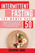 Intermittent Fasting for Women Over 50