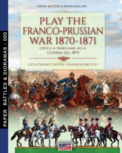 Play the Franco-Prussian war 1870-1871: Gioca a Wargame alla guerra del 1870: 5 (Paper Battles & Dioramas