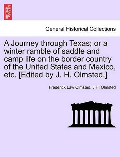 A Journey through Texas; or a winter ramble of saddle and camp life on the border country of the United States and Mexico, etc.  (General Historical Collections