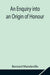An Enquiry into an Origin of Honour; and the Usefulness of Christianity in War