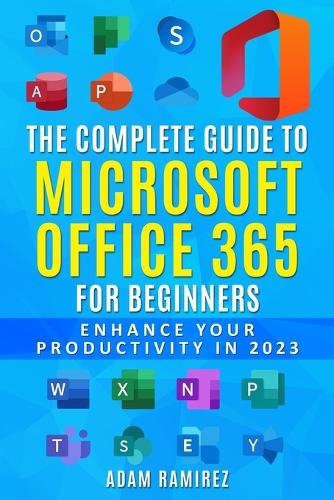 The Complete Guide to Microsoft Office 365 for Beginners
