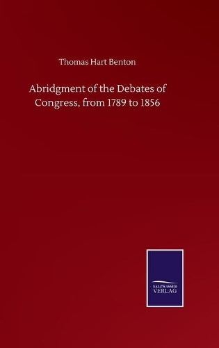 Abridgment of the Debates of Congress, from 1789 to 1856