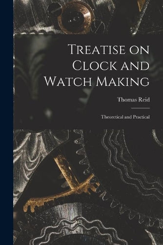 Treatise on Clock and Watch Making