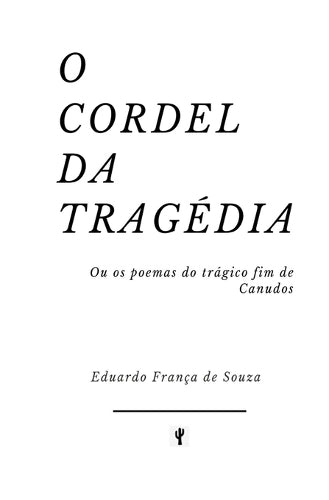 O Cordel da Tragédia: Ou os poemas do trágico fim de Canudos (Portuguese Edition