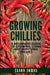 Growing Chilies - A Beginners Guide To Growing, Using, and Surviving Chilies
