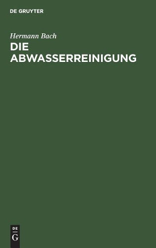 Die Abwasserreinigung: Einführung zum Verständnis der Kläranlagen für städtische und gewerbliche Abwässer (German Edition