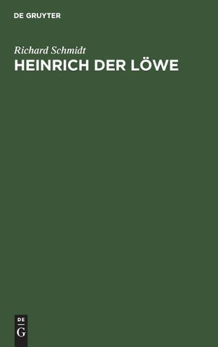 Heinrich der Löwe: Seine Stellung in der inneren und in der auswärtigen Politik Deutschlands (German Edition
