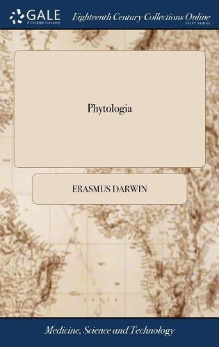 Phytologia: Or the Philosophy of Agriculture and Gardening. With the Theory of Draining Morasses and With an Improved Construction of the Drill Plough. By Erasmus Darwin